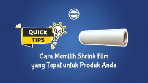 CARA MEMILIH SHRINK FILM YANG TEPAT UNTUK PRODUK ANDA