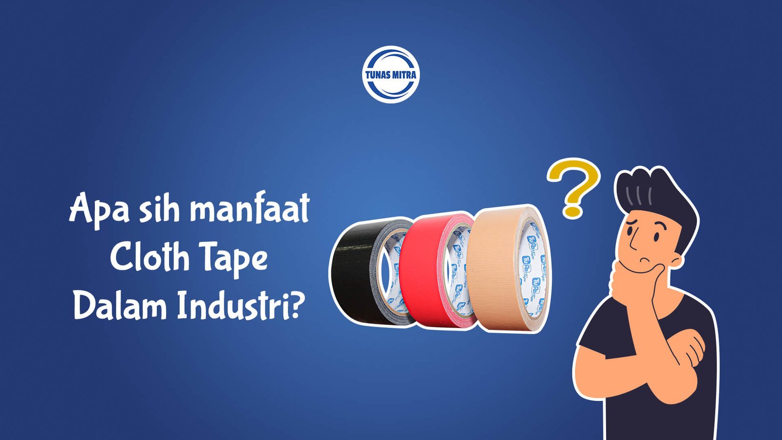 MANFAAT CLOTH TAPE DALAM INDUSTRI